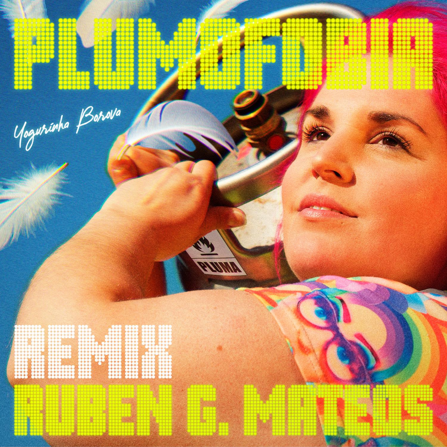 Yogurinha Borova - Plumofobia (Rubén G. Mateos Remix)