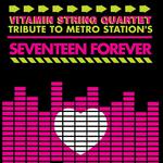 Vitamin String Quartet Tribute to Metro Station's Seventeen Forever专辑