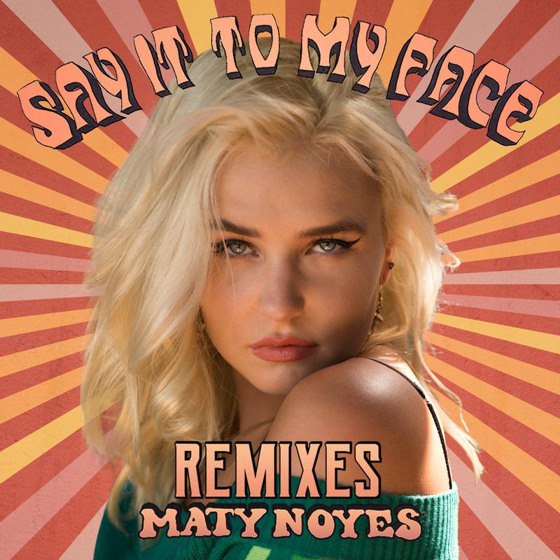 Maty Noyes - Say It To My Face (Jake Justice Remix)