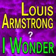 Louis Armstrong I Wonder