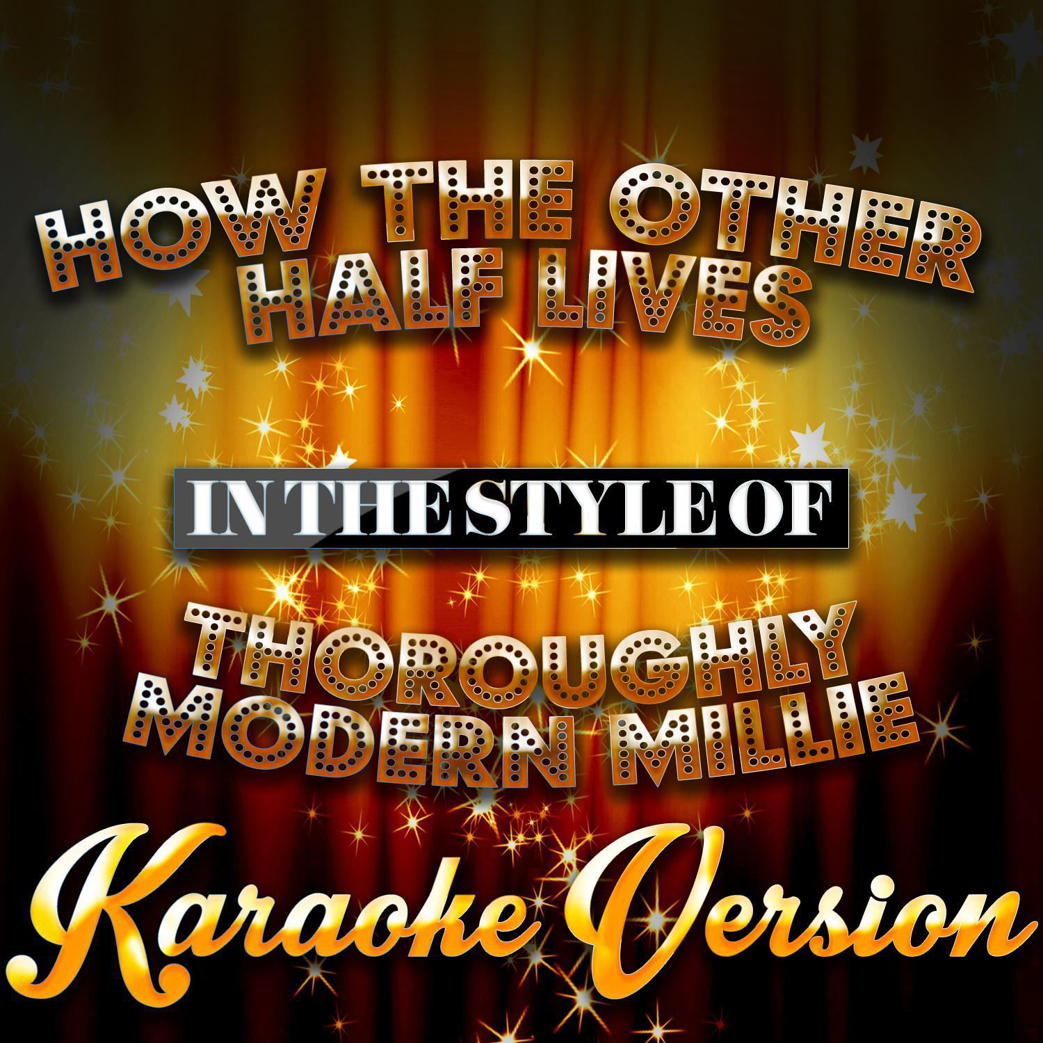 How the Other Half Lives (In the Style of Thoroughly Modern Millie) [Karaoke Version] - Single专辑