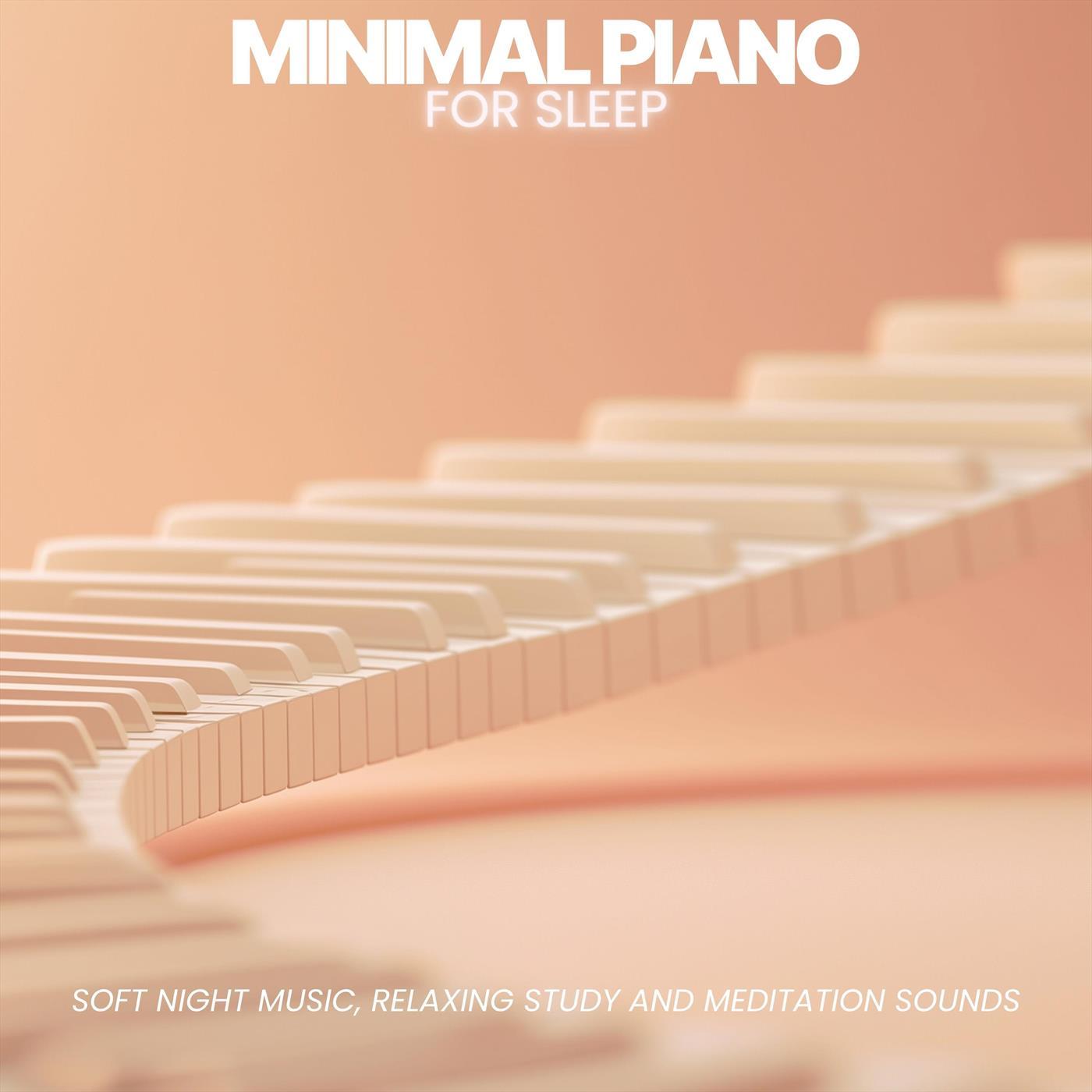 Minimal Piano for Sleep: Soft Night Music, Relaxing Study and Meditation Sounds