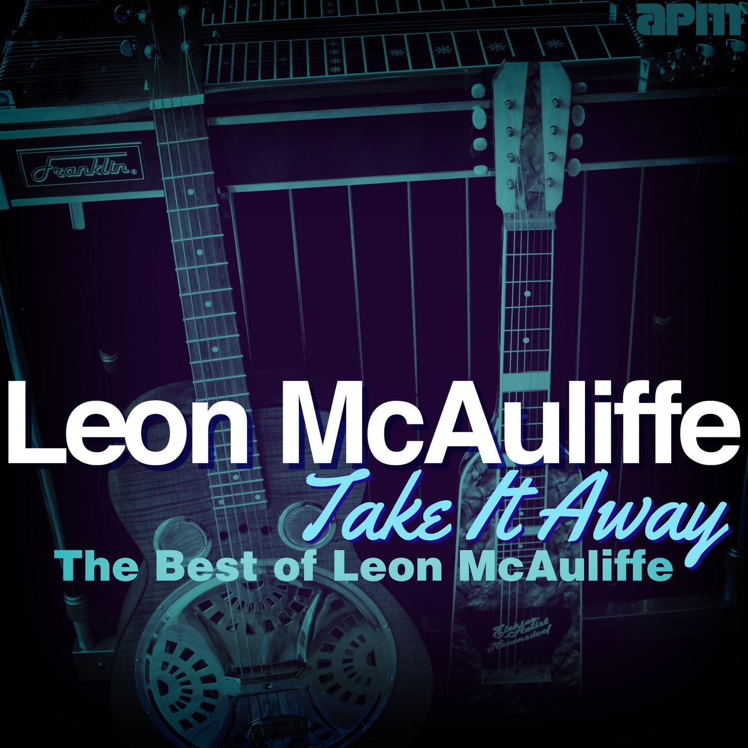 Take It Away - The Best of Leon Mcauliffe