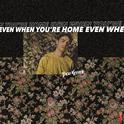 Even When You're Home专辑