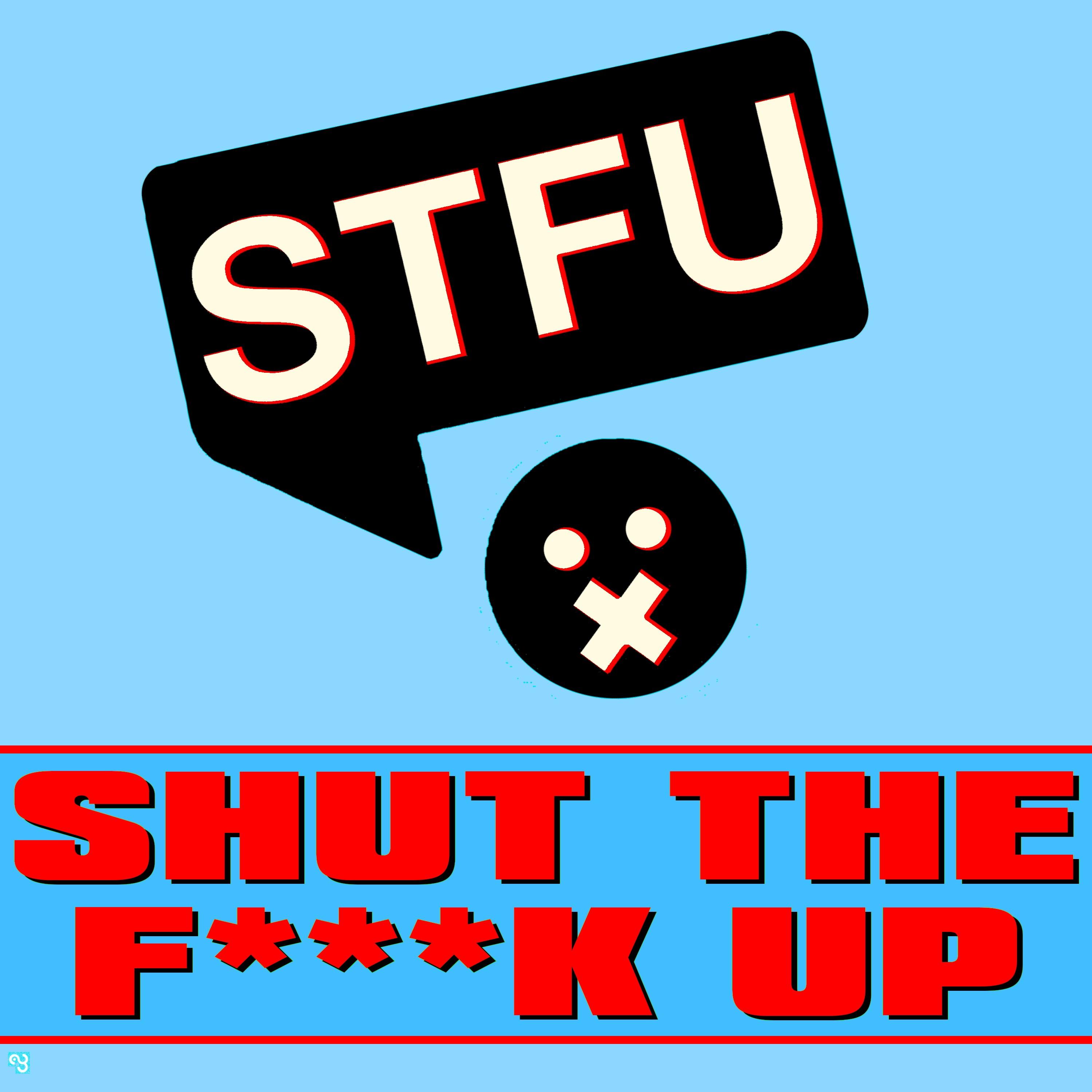 Shut the **** Up