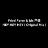 DJ King Et - Fried Force & Mc 芦健 - HEY HEY HEY ( Original Mix )