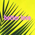 Better love