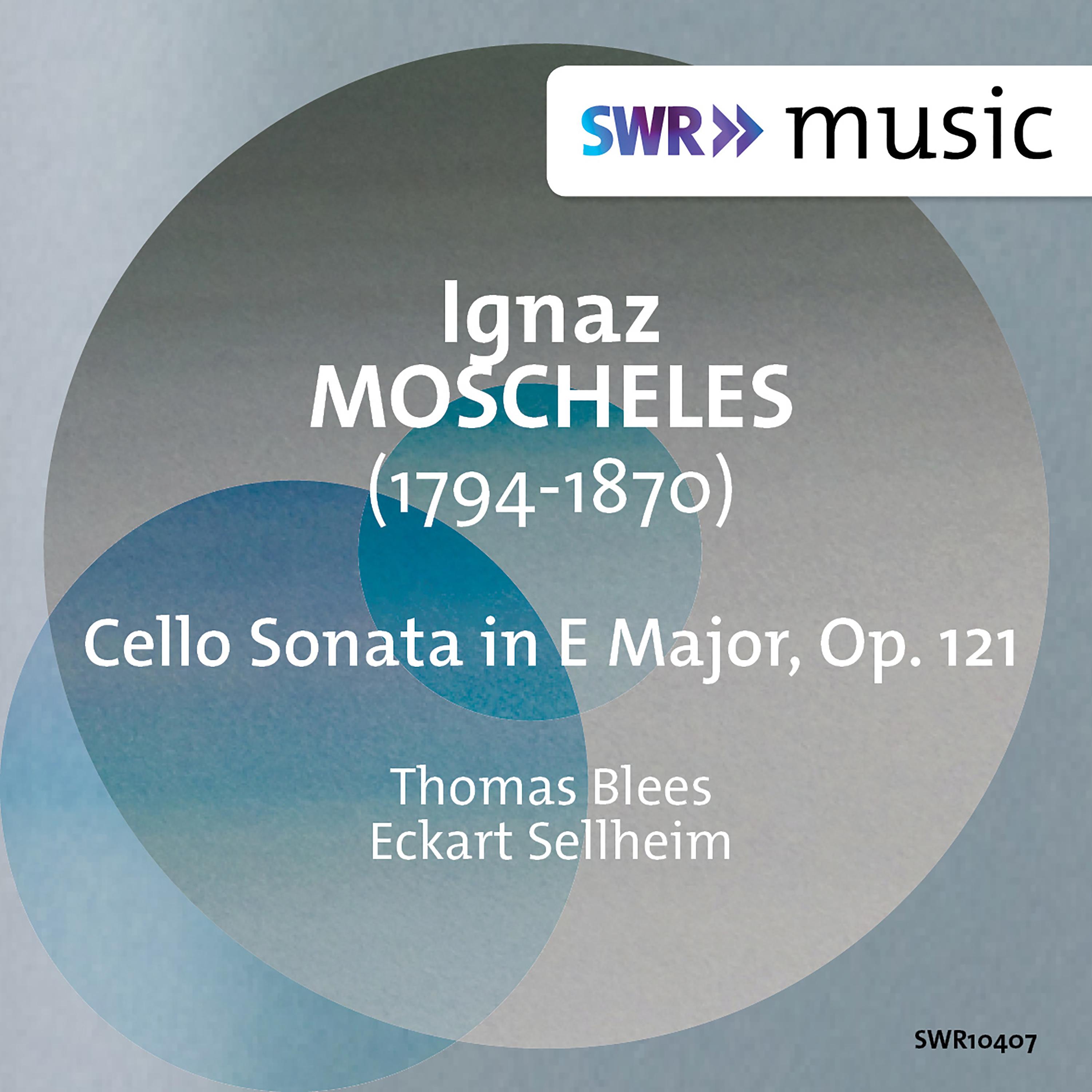 MOSCHELES, I.: Cello Sonata, Op. 121 (Blees, Sellheim)