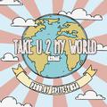 Take U2 my world