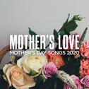 Mother's Love: Mother's Day Songs 2020专辑