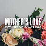 Mother's Love: Mother's Day Songs 2020专辑