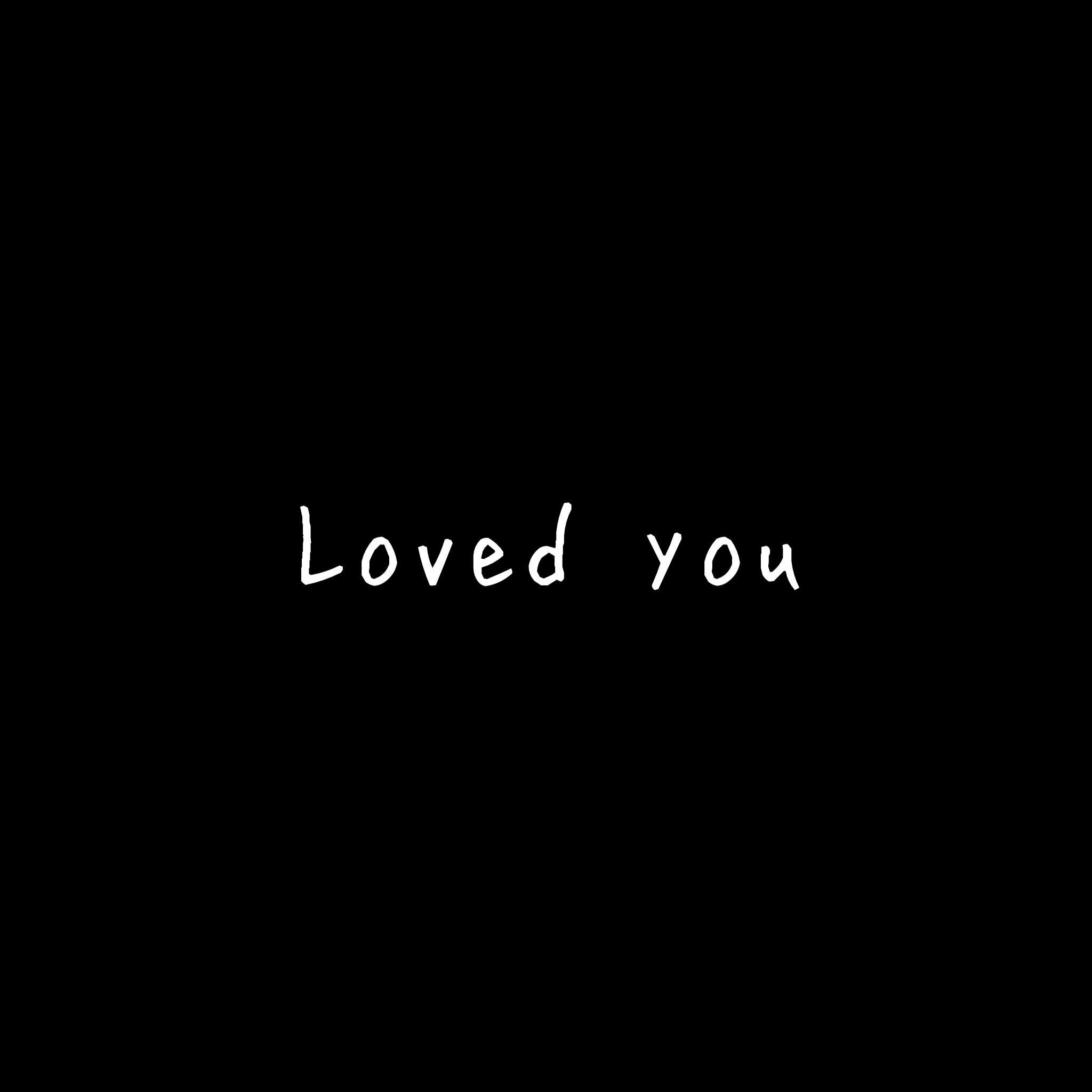 Loved you