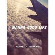 I wanna good life