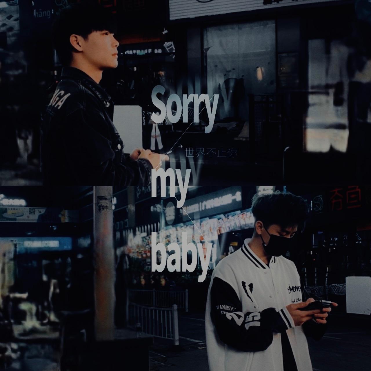 Sorry my baby