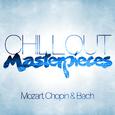 Chillout Masterpieces: Mozart, Chopin & Bach