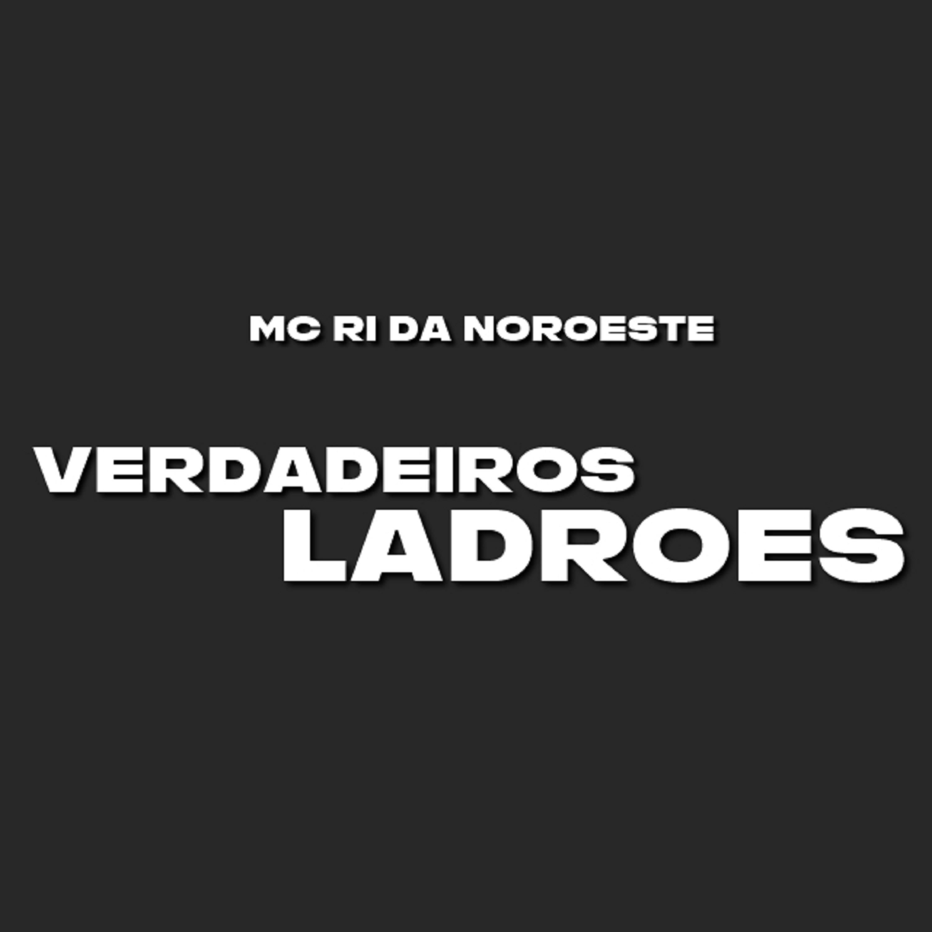 Mc Ri da Noroeste - Verdadeiros Ladrões