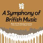 A Symphony Of British Music: Music For The Closing Ceremony Of The London 2012 Olympic Games专辑