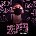 Anh không làm gì đâu anh thề (KAIZ Remix)专辑