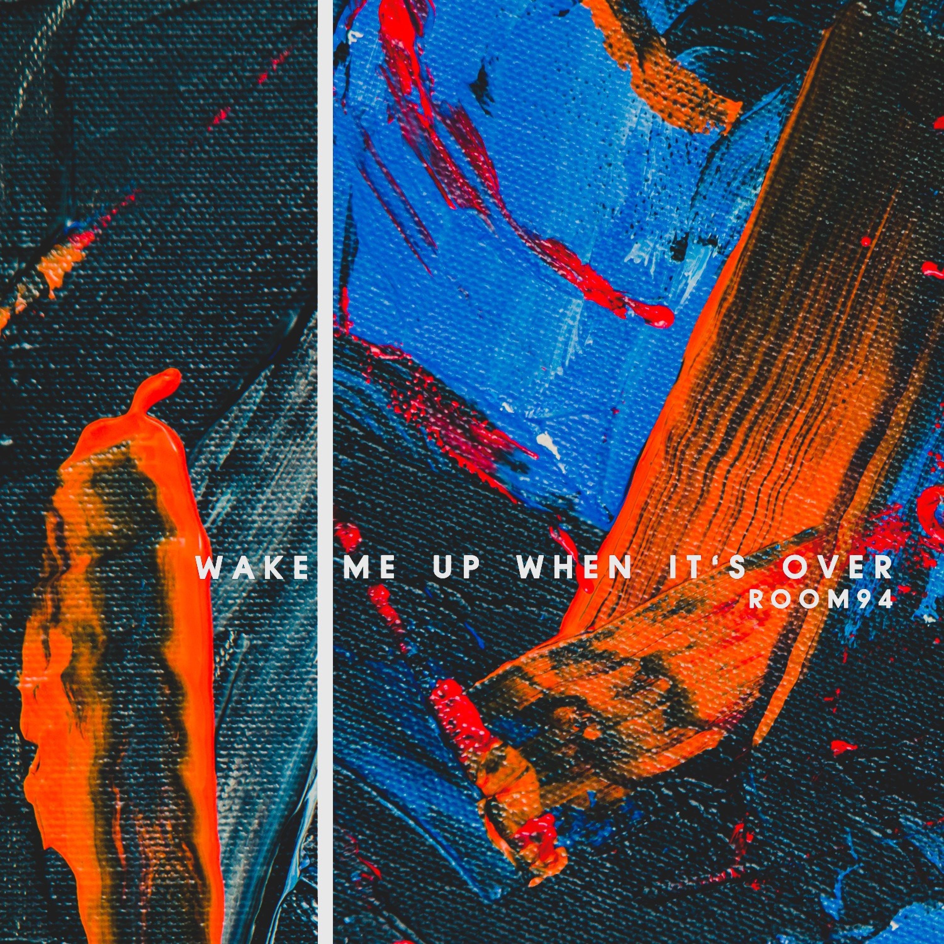 Wake Me Up When It's Over