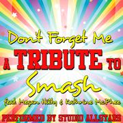 Don't Forget Me (A Tribute to Smash Feat. Megan Hilty & Kathrine Mcphee) - Single