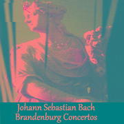 Johann Sebastian Bach - Brandenburg Concertos