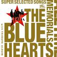 THE BLUE HEARTS 30th ANNIVERSARY ALL TIME MEMORIALS ~SUPER SELECTED SONGS~