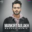 Mankirt Aulakh Mashup (Remix) - Single专辑