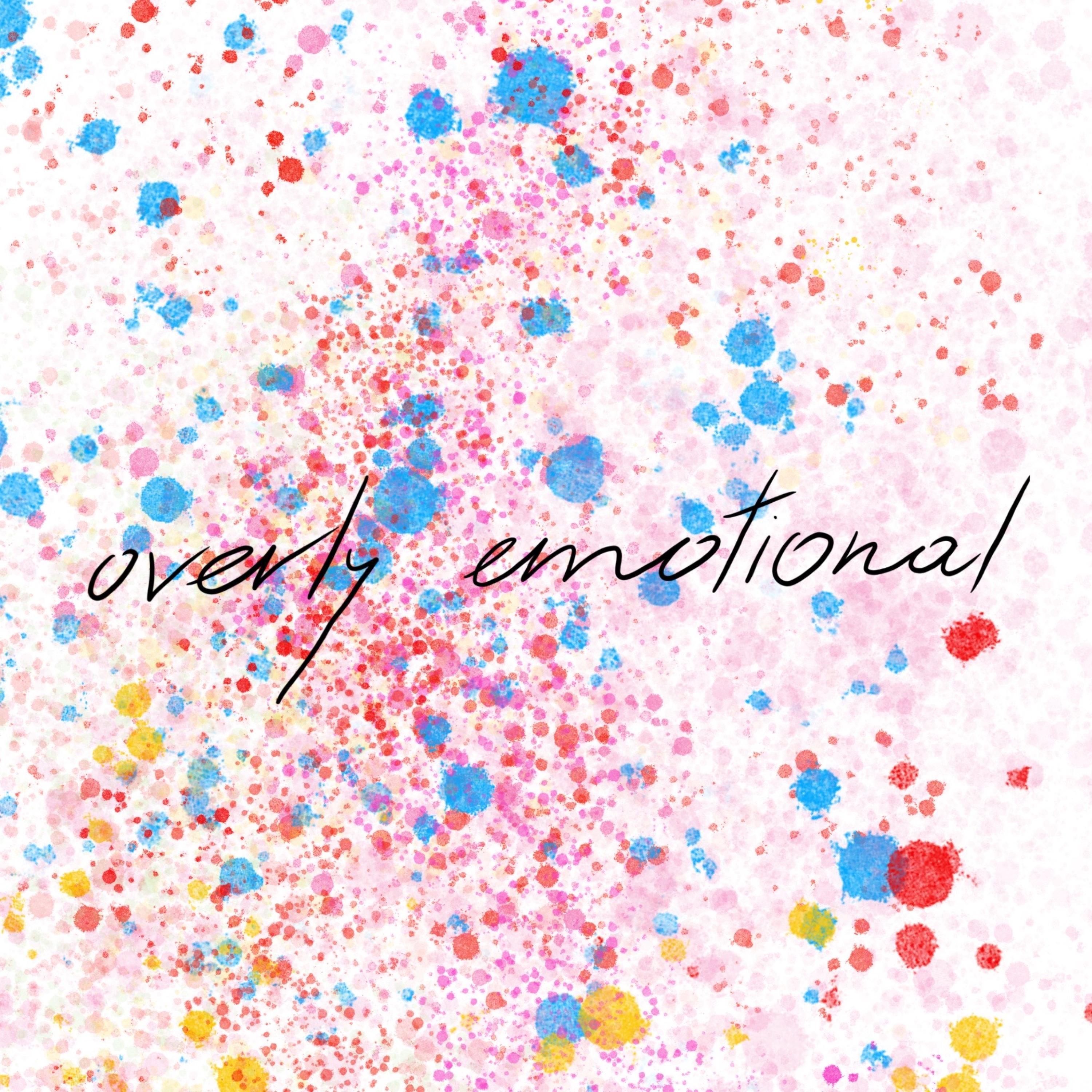 Overly Emotional