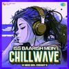 DJ MHD IND - Iss Baarish Mein - Chillwave