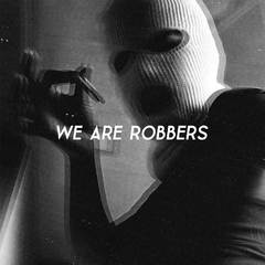 We Are Robbers