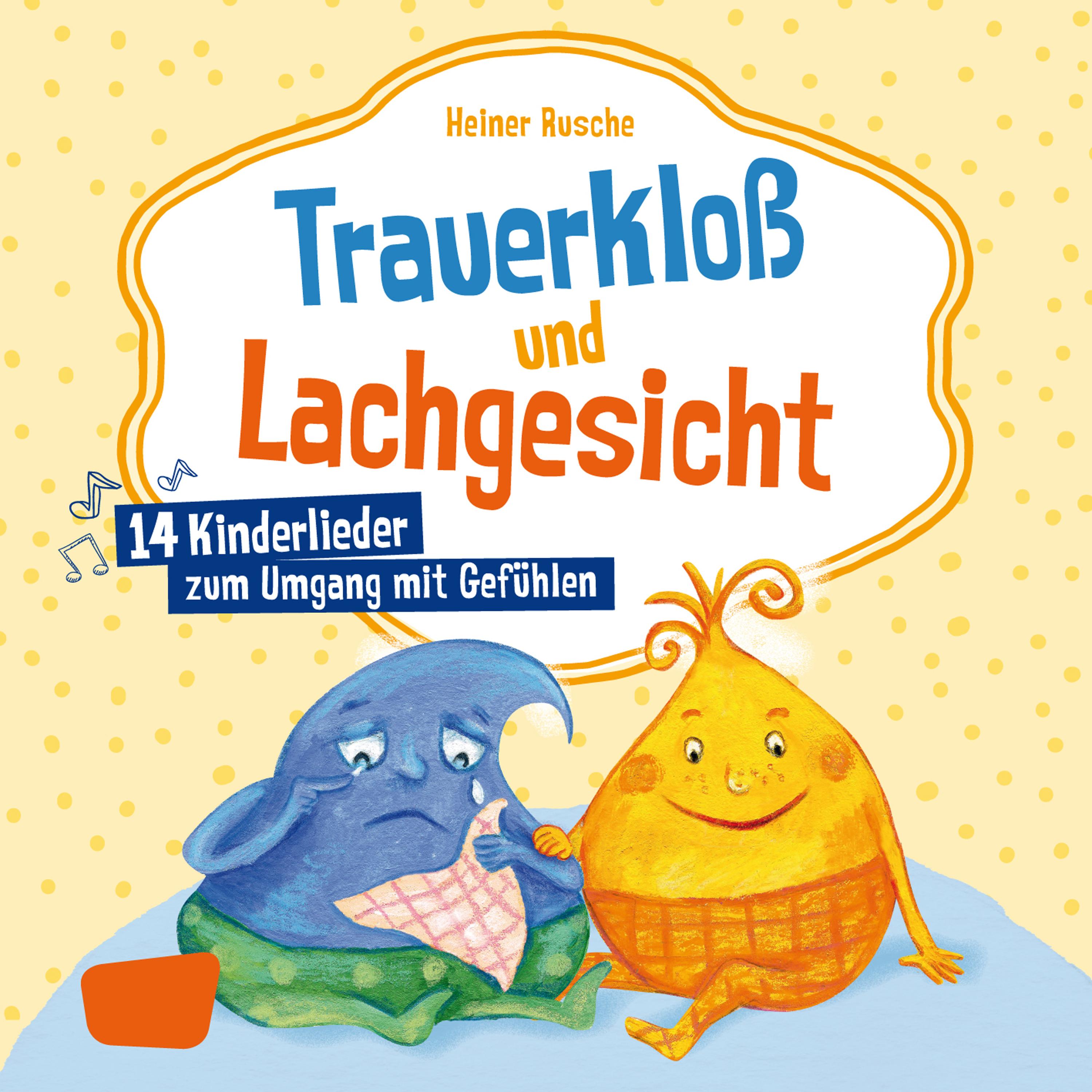 Trauerkloß und Lachgesicht: 14 Kinderlieder zum Umgang mit Gefühlen