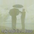 Make Meditation A Breeze