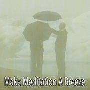 Make Meditation A Breeze