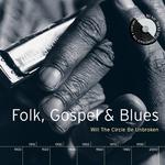 Folk, Gospel & Blues: Will The Circle Be Unbroken专辑