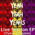 Yeah Yeah Yeahs - Live Session EP (iTunes Exclusive)专辑