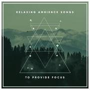 1 Hour Relaxing Ambience Songs to Provide Focus