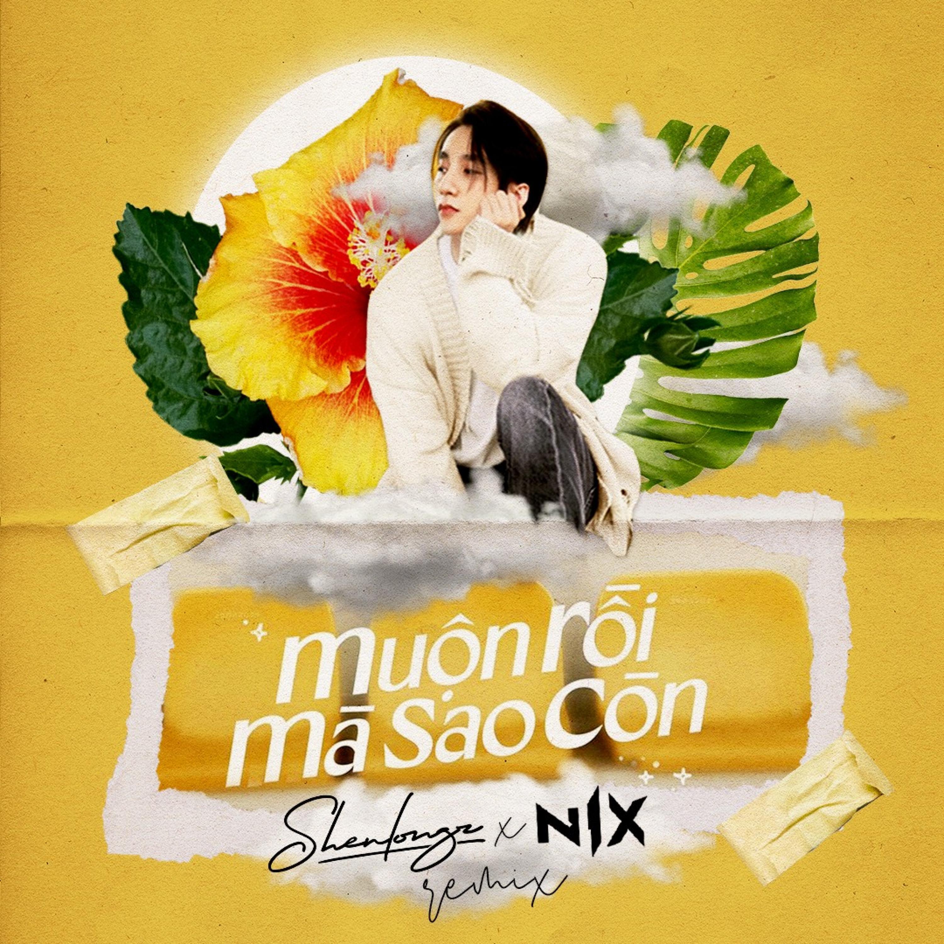 Muộn Rồi Mà Sao Còn (Nix ft. Shenlongz Remix) (Nix ft. Shenlongz Remix)