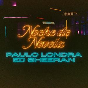 Ed Sheeran、Paulo Londra - Noche De Novela （升7半音）