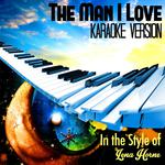 The Man I Love (In the Style of Lena Horne) [Karaoke Version] - Single专辑