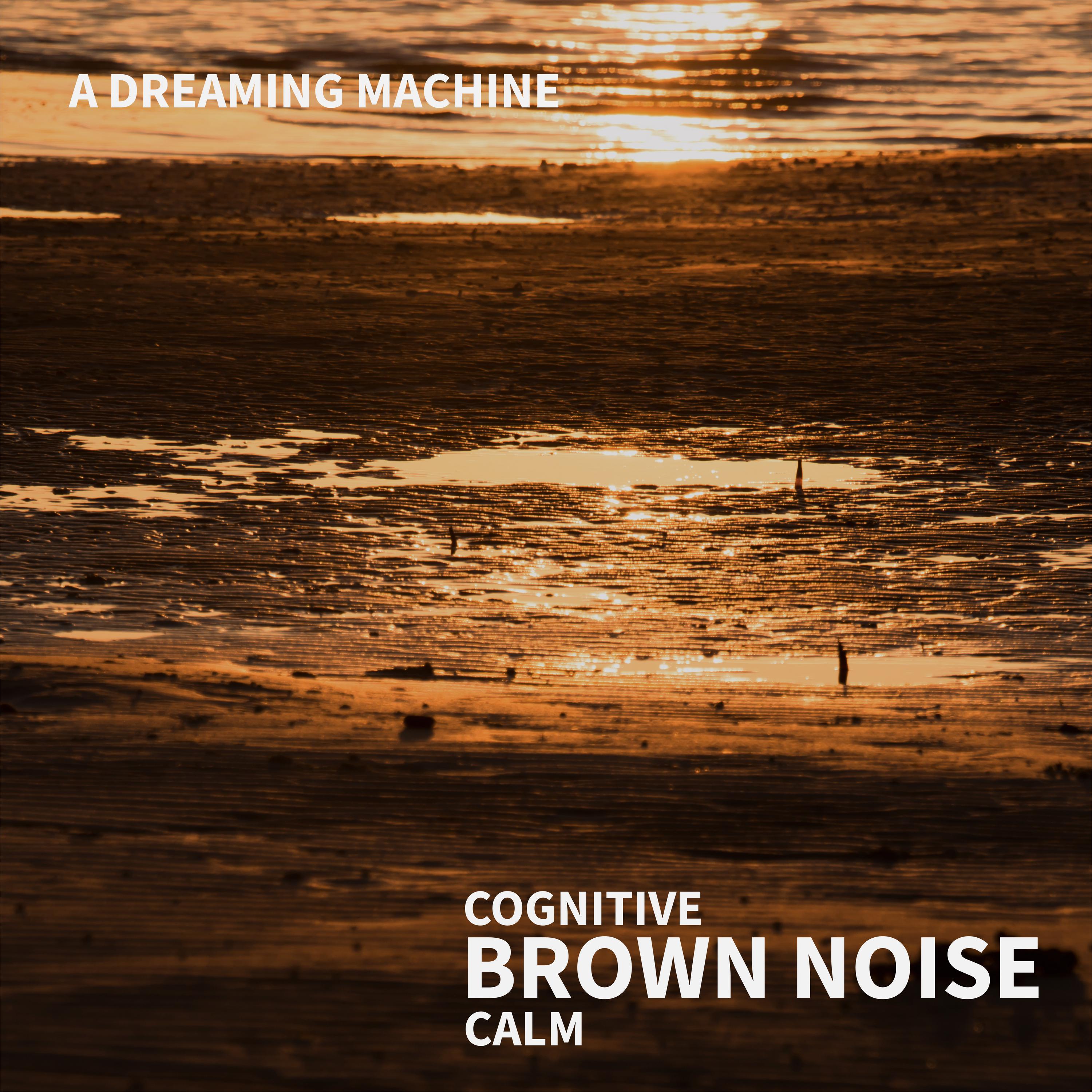 A Dreaming Machine - Cognitive Brown Noise Calm