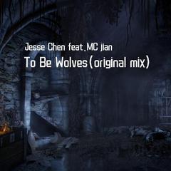 To Be Wolves(Original Mix)