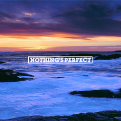 Nothing's Perfect