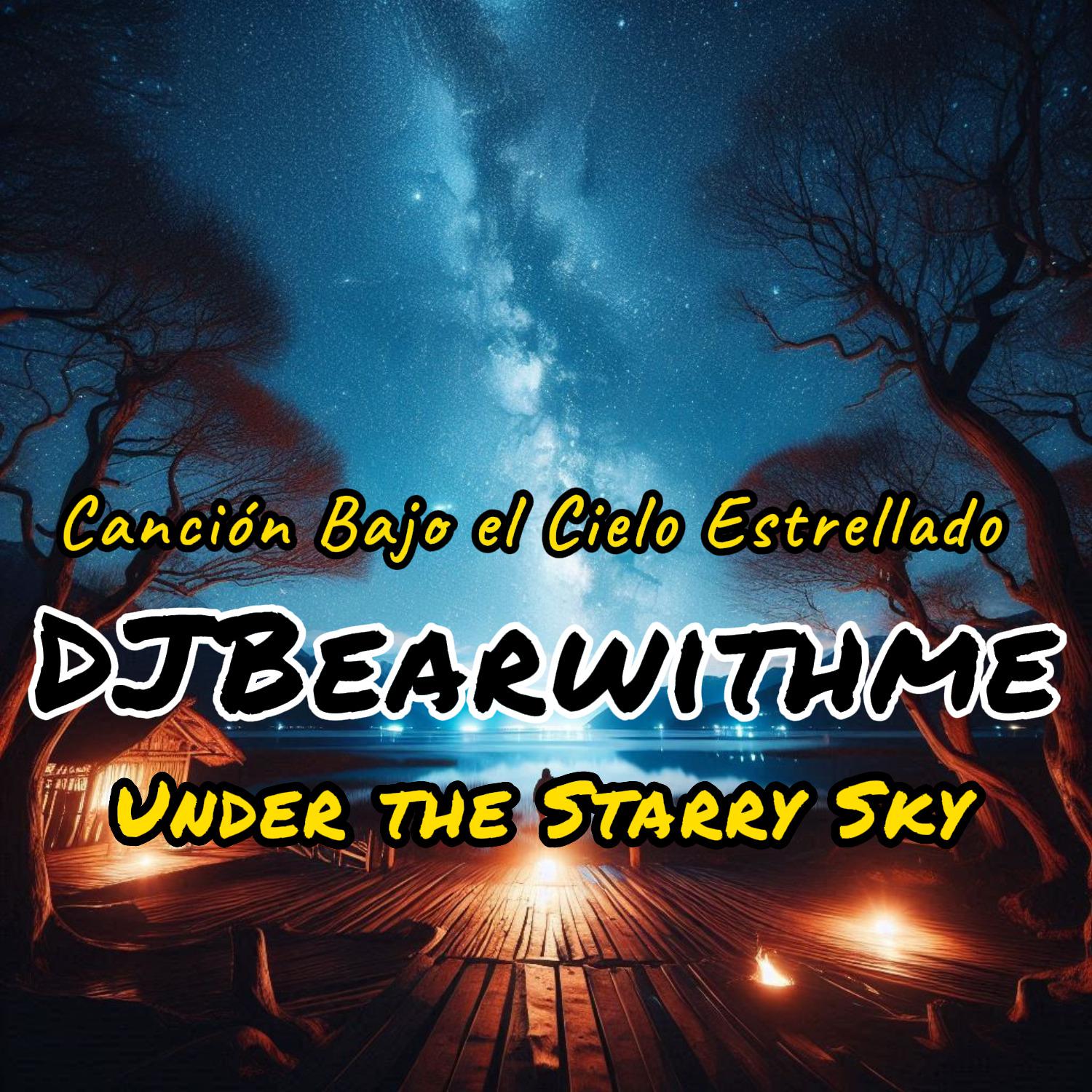 DJBearwithme - Canción Bajo el Cielo Estrellado Under the Starry Sky