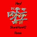 Wake Up Frontier 军训 啦 （SkankHunt42 Remix）专辑