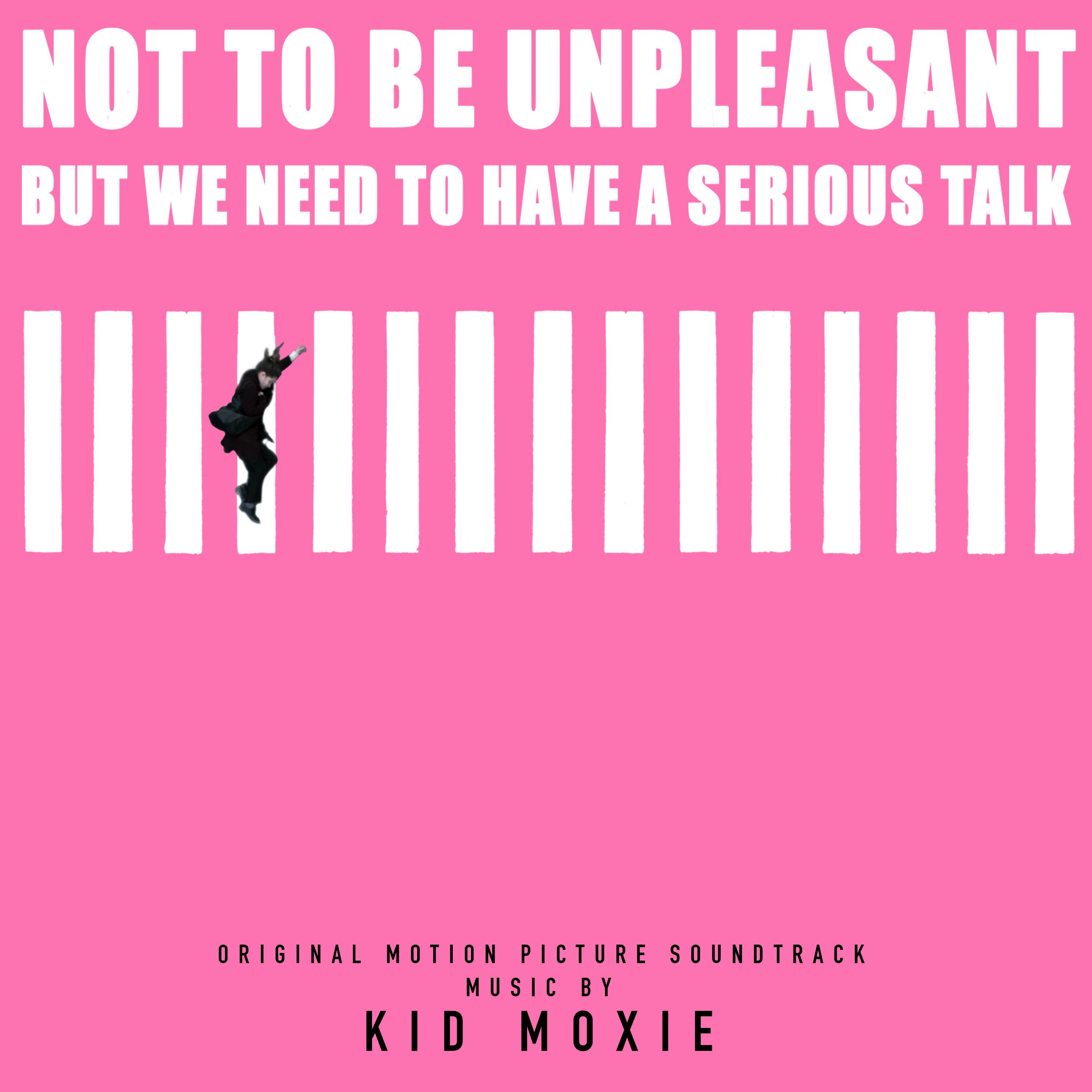 Not To Be Unpleasant, But We Need To Have A Serious Talk (Original Motion Picture Soundtrack)