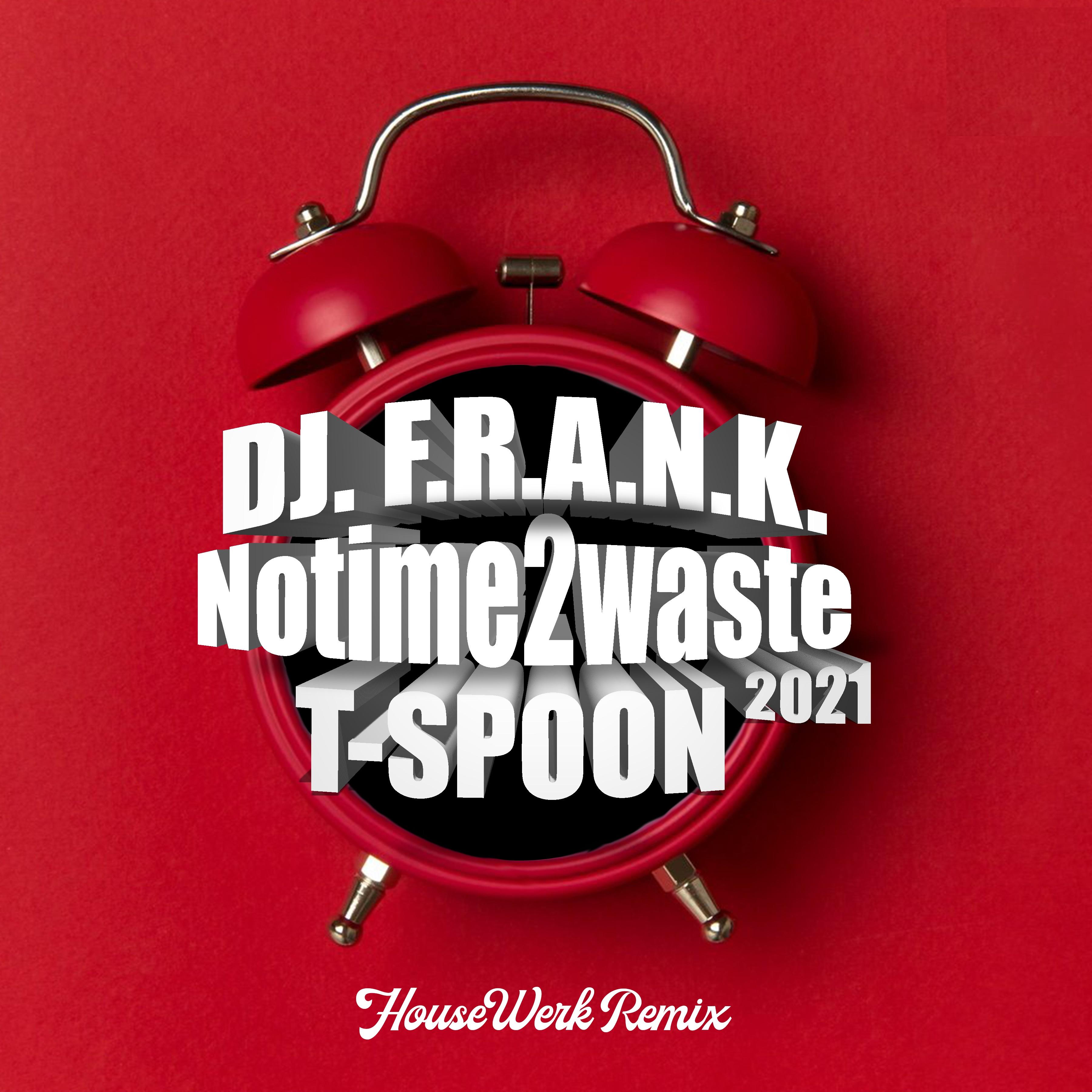 No Time 2 Waste 2021 (Housewerk Remix)