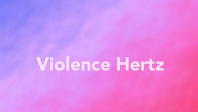 Violence Hertz