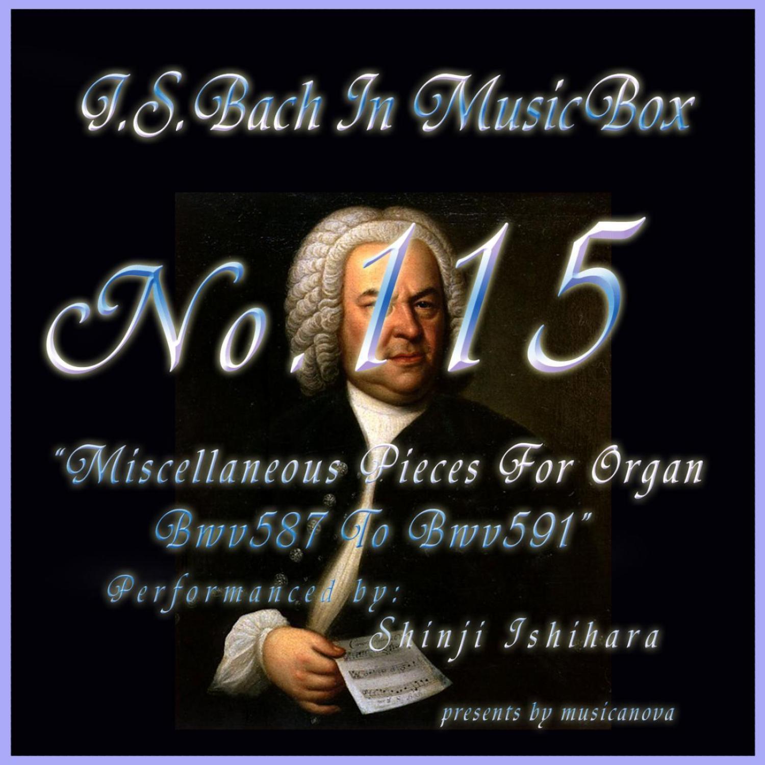 Bach In Musical Box 115 / Miscellaneous Pieces For Organ Bwv587 To Bwv591