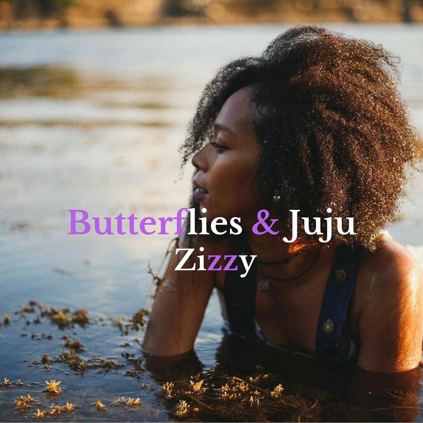 Zizzy - Butterflies & Juju