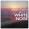 Meditate with White Noise